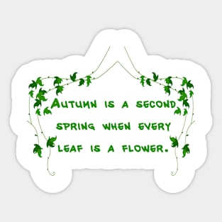 Autumn is a second spring when every leaf is a flower. Sticker